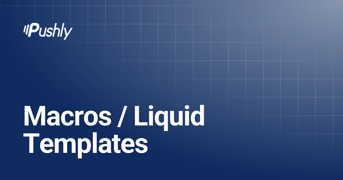 Macros / Liquid Templates | Pushly