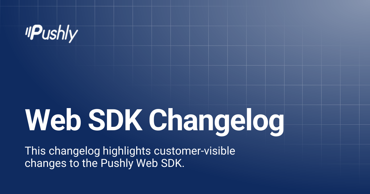 Web SDK Changelog | Pushly