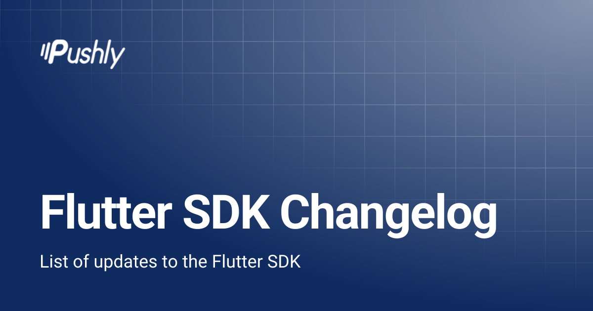 Flutter SDK Changelog | Pushly